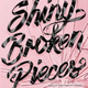 shiny broken pieces